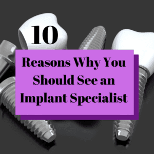 Banner for "10 Reasons Why You Should See an Implant Specialist"
