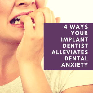 4-Ways-Your-Implant-Dentist-Alleviates-Dental-Anxiety